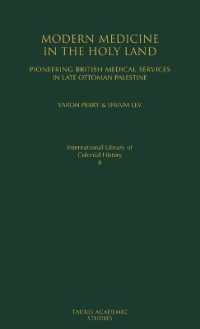 Modern Medicine in the Holy Land : Pioneering British Medical Services in Late Ottoman Palestine