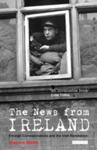 アイルランド独立とメディア<br>The News from Ireland : Foreign Correspondents and the Irish Revolution