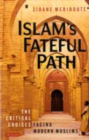 Islam's Fateful Path : The Critical Choices Facing Modern Muslims
