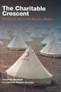 イスラーム世界の救貧システム<br>The Charitable Crescent : Politics of Aid in the Muslim World （2ND）