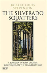The Silverado Squatters : A Sojourn in Napa County, California, in the Summer of 1880