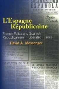 L'Espagne Republicaine : French Policy and Spanish Republicanism in Liberated France (Liverpool Studies in Spanish History)