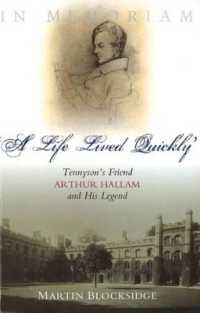 A Life Lived Quickly : Tennyson's Friend Arthur Hallam and His Legend