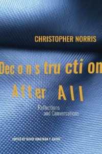 Deconstruction after All : Reflections and Conversations by Christopher Norris (Critical Voices)