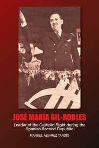 Jose Maria Gil-Robles : Leader of the Catholic Right during the Spanish Second Republic (Liverpool Studies in Spanish History)