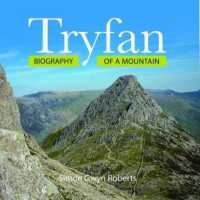 Tryfan: Biography of a Mountain : Biography of a Mountain