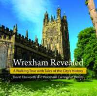 Wrexham Revealed : A Walking Tour with Tales of the City's History