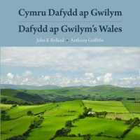 Cymru Dafydd Ap Gwilym - Cerddi a Lleoedd / Dafydd Ap Gwilym's Wales - Poems and Places : Cerddi a Lleoedd / Poems and Places