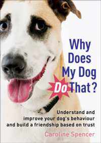 Why Does My Dog Do That? : Understand and Improve Your Dog's Behaviour and Build a Friendship Based on Trust