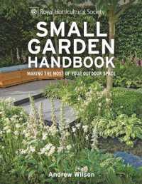 RHS Small Garden Handbook : Making the most of your outdoor space (Royal Horticultural Society Handbooks)