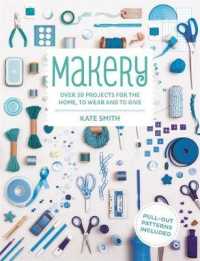 Makery : Over 30 Projects for the Home, to Wear and to Give