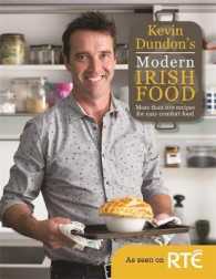 Kevin Dundon's Modern Irish Food : More than 100 Recipes for Easy Comfort Food