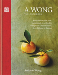 A. Wong - the Cookbook : Extraordinary dim sum， exceptional street food & unexpected Chinese dishes from -- Hardback