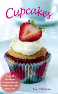 Cupcakes : Over 80 Delicious Recipes for All Occasions and Tatses