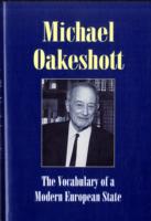Vocabulary of a Modern European State : Essays and Reviews 1953-1988 (Michael Oakeshott Selected Writings)