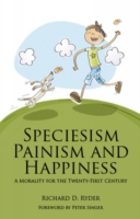 Speciesism, Painism and Happiness : A Morality for the 21st Century