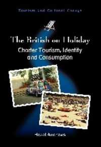 イギリス人のツーリズム、アイデンティティと消費<br>The British on Holiday : Charter Tourism, Identity and Consumption (Tourism and Cultural Change)