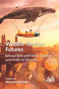 野生ツーリズムの未来<br>Wildlife Tourism Futures : Encounters with Wild, Captive and Artificial Animals (The Future of Tourism)