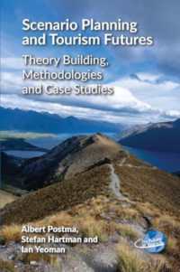 ツーリズムの未来とシナリオ：理論の構築、手法、事例研究<br>Scenario Planning and Tourism Futures : Theory Building, Methodologies and Case Studies (The Future of Tourism)