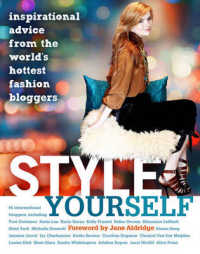 Style Yourself : Inspired Advice from the World's Fashion Bloggers