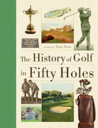 History of Golf in Fifty Holes -- Hardback