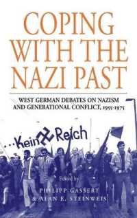 ナチスの過去と向き合う：西ドイツにおけるナチズム論争と世代間抗争1955-1975年<br>Coping with the Nazi Past : West German Debates on Nazism and Generational Conflict, 1955-1975 (Studies in German History)