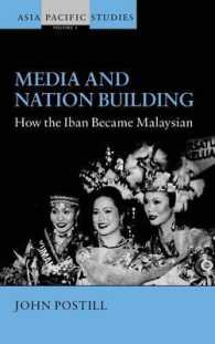 Media and Nation Building : How the Iban became Malaysian (Asia-pacific Studies: Past and Present) （Library Binding）