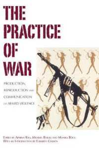 The Practice of War : Production, Reproduction and Communication of Armed Violence （Library Binding）