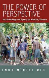 The Power of Perspective : Social Ontology and Agency on Ambrym Island, Vanuatu （Library Binding）