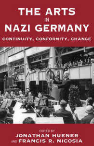 ナチス・ドイツにおける芸術：継続性・迎合性・変化<br>The Arts in Nazi Germany : Continuity, Conformity, Change (Vermont Studies on Nazi Germany and the Holocaust)