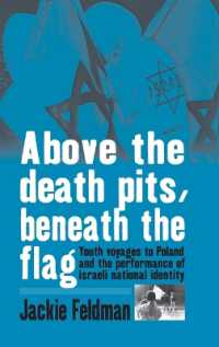 Above the Death Pits, Beneath the Flag : Youth Voyages to Poland and the Performance of Israeli National Identity （Library Binding）