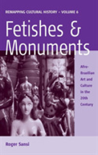 Fetishes and Monuments : Afro-Brazilian Art and Culture in the 20th Century (Remapping Cultural History) （Library Binding）
