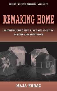 Remaking Home : Reconstructing Life, Place and Identity in Rome and Amsterdam (Forced Migration) （Library Binding）
