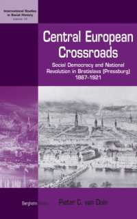 Central European Crossroads : Social Democracy and National Revolution in Bratislava (Pressburg), 1867-1921 (International Studies in Social History) （Library Binding）