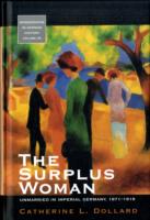 The Surplus Woman : Unmarried in Imperial Germany, 1871-1918 (Monographs in German History)