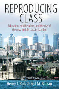 Reproducing Class : Education, Neoliberalism, and the Rise of the New Middle Class in Istanbul （Library Binding）