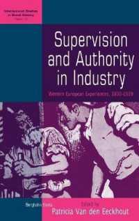 Supervision and Authority in Industry : Western European Experiences, 1830-1939 (International Studies in Social History) （Library Binding）