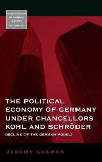 The Political Economy of Germany under Chancellors Kohl and Schröder : Decline of the German Model? (Monographs in German History) （Library Binding）