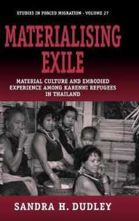 Materialising Exile : Material Culture and Embodied Experience among Karenni Refugees in Thailand (Forced Migration) （Library Binding）