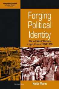 Forging Political Identity : Silk and Metal Workers in Lyon, France 1900-1939 (International Studies in Social History) （Library Binding）