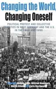 Changing the World, Changing Oneself : Political Protest and Collective Identities in West Germany and the U.S. in the 1960s and 1970s (Protest, Culture & Society)