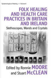 Folk Healing and Health Care Practices in Britain and Ireland : Stethoscopes, Wands and Crystals (Epistemologies of Healing) （Library Binding）