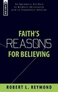 Faith's Reasons for Believing : An Apologetic Antidote to Mindless Christianity (and Thoughtless Atheism)