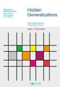 隠された一般化：最適性理論における音韻不透明性<br>Hidden Generalizations : Phonological Opacity in Optimality Theory (Advances in Optimality Theory)