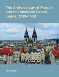 The Archaeology of Prague and the Medieval Czech Lands, 1100-1600 (Studies in the Archaeology of Medieval Europe)