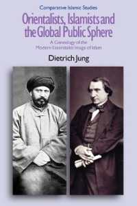 オリエンタリスト、イスラーム主義者とグローバル公共空間<br>Orientalists, Islamists and the Global Public Sphere : A Genealogy of the Modern Essentialist Image of Islam (Comparative Islamic Studies)