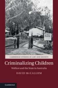 Criminalizing Children : Welfare and the State in Australia (Cambridge Studies in Law and Society)