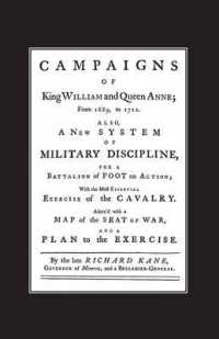A New System of Military Discipline for a Battalion of Foot in Action (1745) Campaigns of King William and Queen Anne 1689-1712