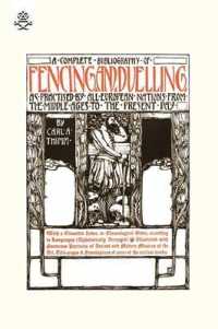 Complete Bibliography of Fencing and Duelling, as Practised by All European Nations from the Middle Ages to the Present Day （reprint of 1896 original）