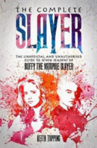The Complete Slayer : The Unofficial and Unauthorised Guide to Buffy the Vampire Slayer
